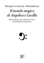 Il mondo magico di Angelica e Lucilla. Fiaba musicata come materiale creativo per la Didattica compositiva