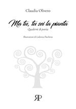 Ma tu, tu sei la pianta. Quaderni di poesia