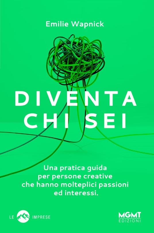 Diventa chi sei. Una pratica guida per persone creative che hanno molteplici passioni e interessi - Emilie Wapnick - copertina