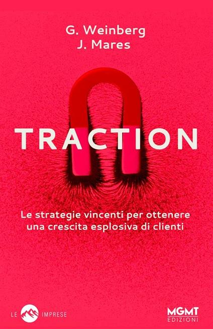 Traction. Le strategie vincenti per ottenere una crescita esplosiva di clienti - Justin Mares,Gabriel Weinberg - ebook