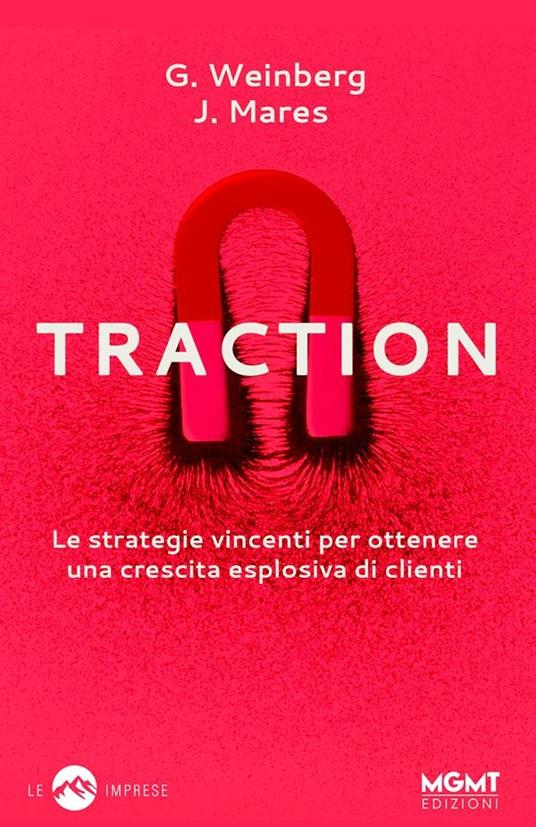 Traction. Le strategie vincenti per ottenere una crescita esplosiva di clienti - Justin Mares,Gabriel Weinberg - ebook
