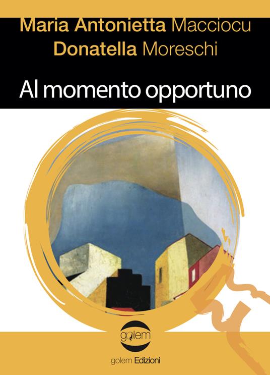 Al momento opportuno - Maria Antonietta Macciocu,Donatella Moreschi - copertina