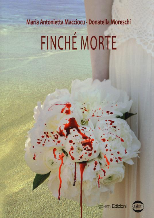 Finché morte - Maria Antonietta Macciocu,Donatella Moreschi - copertina