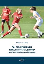 Calcio femminile. Teoria, metodologia, didattica & tecnica degli sport di squadra