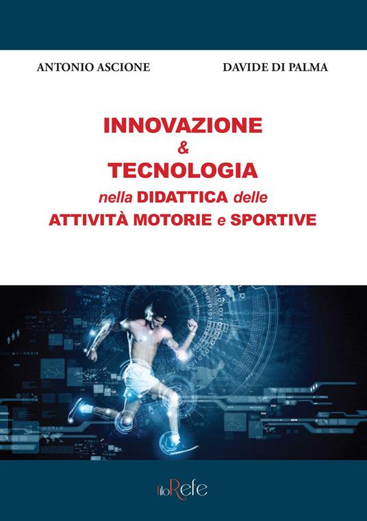 Innovazione & tecnologia nella didattica delle attività motorie e sportive - Antonio Ascione,Davide Di Palma - copertina