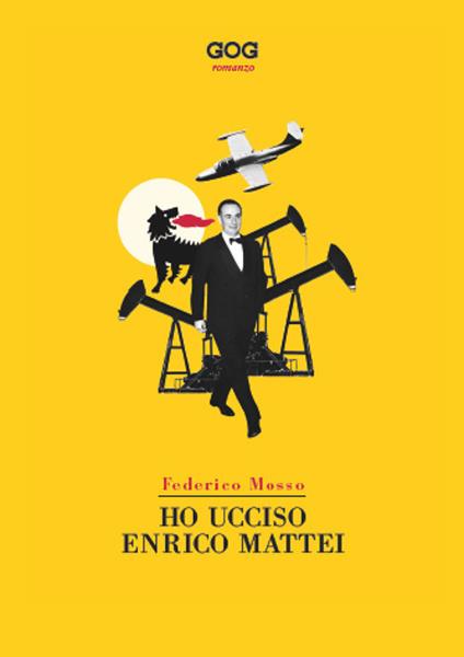Ho ucciso Enrico Mattei - Federico Mosso - copertina