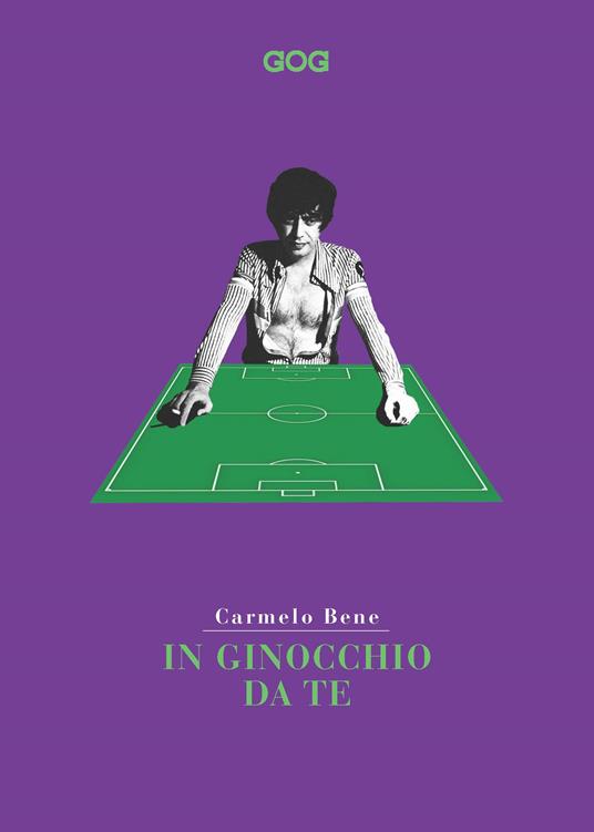 In ginocchio da te. Miti e vertigini. Lo sport secondo Carmelo Bene - Carmelo Bene - copertina