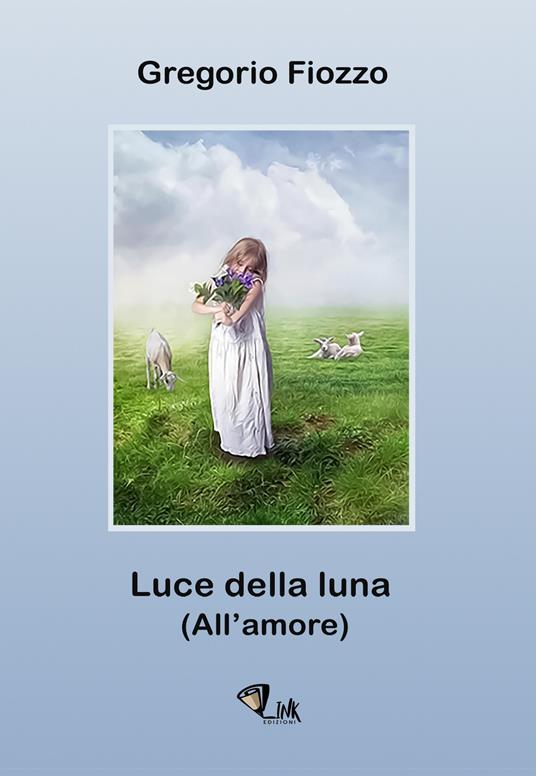 Luce della luna. (All'amore) - Gregorio Fiozzo - copertina
