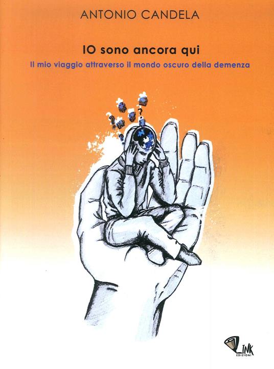 Io sono ancora qui. Il mio viaggio attraverso il mondo oscuro della demenza. Nuova ediz. - A. Candela - copertina
