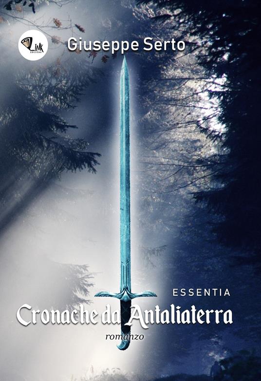 Cronache da Antaliaterra. Essentia - Giuseppe Serto - copertina