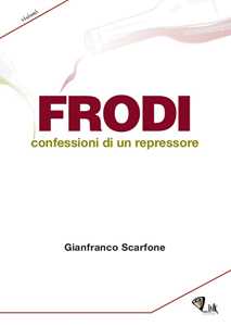 Frodi. Confessioni di un repressore