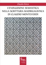 L'evoluzione semantica nella scrittura madrigalistica di Claudio Monteverdi