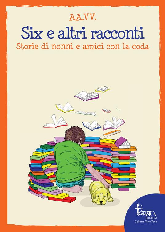 Six e altri racconti. Storie di nonni e amici con la coda - copertina