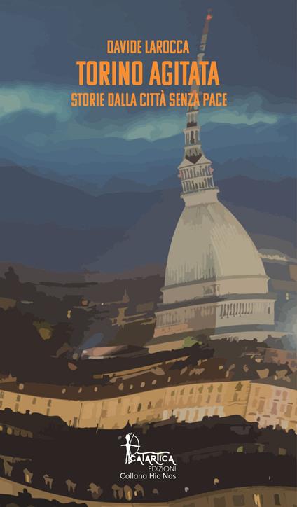 Torino agitata. Storie dalla città senza pace - Davide Larocca - copertina