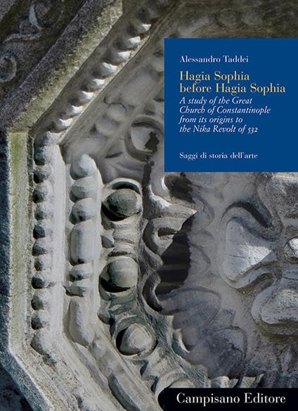 Hagia Sophia before Hagia Sophia : a study of the Great Church of Constantinople from its origins to the Nika Revolt of 532 - Alessandro Taddei - copertina