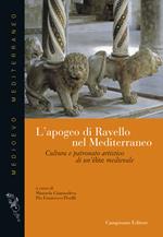 L' apogeo di Ravello nel Mediterraneo. Cultura e patronato artistico di una élite medievale