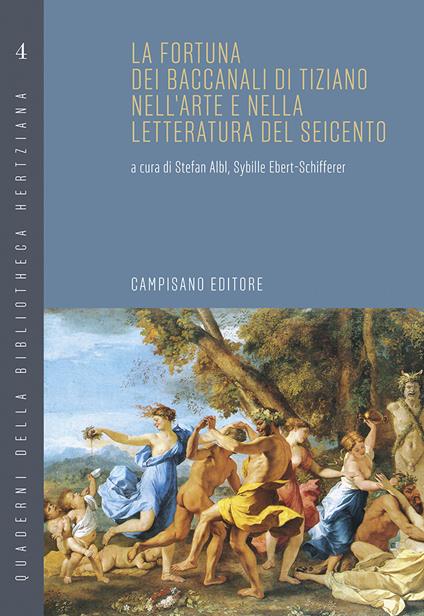 La fortuna dei Baccanali di Tiziano nell'arte e nella letteratura del Seicento - Stefan Albl,Sybille Ebert-Schifferer - copertina