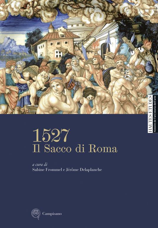 1527. Il Sacco di Roma. Ediz. illustrata - Sabine Frommel,Jérôme Delaplanche - copertina