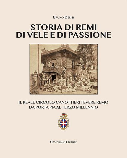 Storia di remi, di vele e di passione. Il reale circolo canottieri Tevere Remo da Porta Pia al terzo millennio - Bruno Delisi - copertina