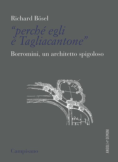 «Perché egli è Tagliacantone». Borromini, un architetto spigoloso - Richard Bösel - copertina