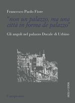 «Non un palazzo, ma una città in forma de palazzo». Gli angoli nel palazzo Ducale di Urbino