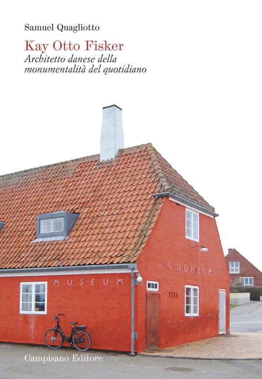 Kay Otto Fisker. Architetto danese della monumentalità del quotidiano. Ediz. illustrata - Samuel Quagliotto - copertina