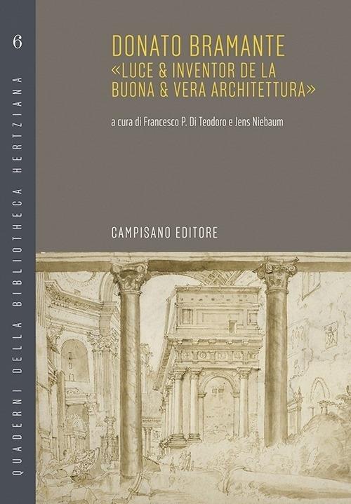 Donato Bramante. «Luce & inventor de la buona & vera architettura» - copertina