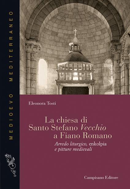 La chiesa di Santo Stefano Vecchio a Fiano Romano. Arredo liturgico, enkolpia e pitture medievali - Eleonora Tosti - copertina