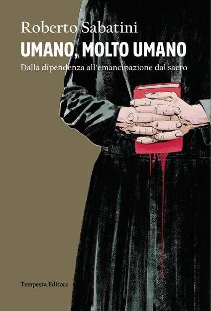 Umano, molto umano. Dalla dipendenza all’emancipazione dal sacro - Roberto Sabatini - copertina