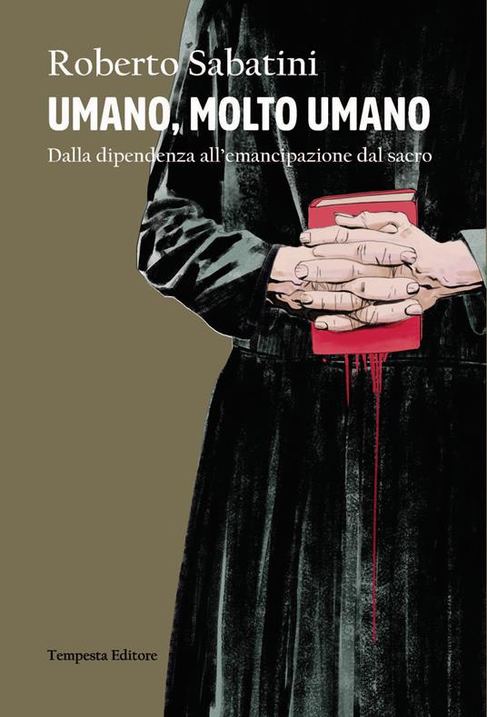 Umano, molto umano. Dalla dipendenza all’emancipazione dal sacro - Roberto Sabatini - copertina
