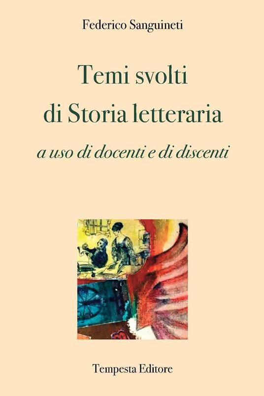 Temi svolti di storia letteraria. a uso di docenti e di discenti - Federico Sanguineti - copertina