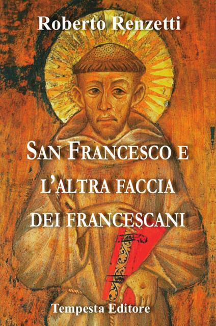 San Francesco e l'altra faccia dei francescani. Ediz. bilingue - Roberto Renzetti - copertina