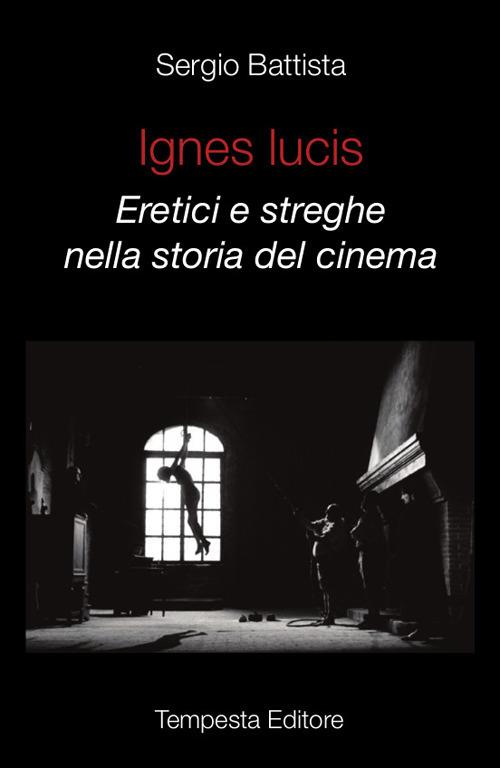 Ignes Lucis. Eretici e streghe nella storia del cinema - Sergio Battista - copertina
