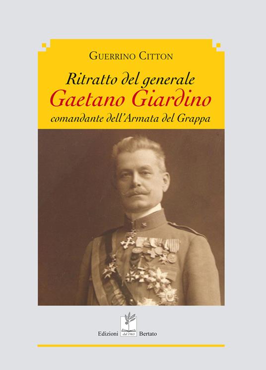 Ritratto del generale giardino comandante dell'armata del grappa - Guerrino Citton - copertina