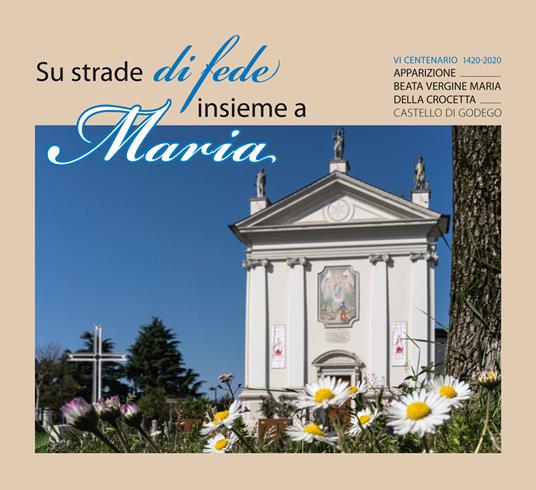 Su strade di fede insieme a Maria. VI centenario dell'apparizione della B.V. Maria della Crocetta - copertina