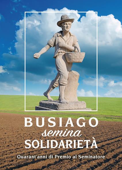 Busiago semina solidarietà. Quarant'anni di Premio al Seminatore - copertina