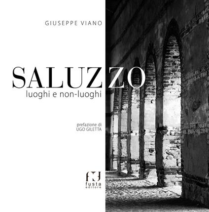 Saluzzo. Luoghi e non-luoghi - Giuseppe Viano - copertina