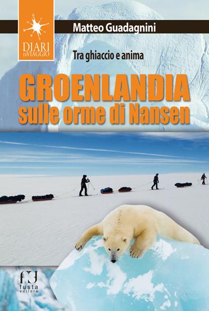 Groenlandia, sulle orme di Nansen. Tra ghiaccio e anima - Matteo Guadagnini - copertina