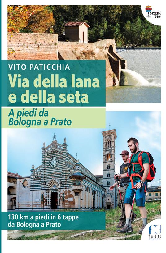 Via della lana e della seta. A piedi da Bologna a Prato. 130 km a piedi in 6 tappe da Bologna a Prato - Vito Paticchia - copertina