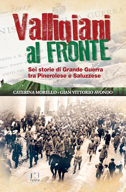 Valligiani al fronte. Sei storie di Grande Guerra tra Pinerolo e Saluzzese - Gian Vittorio Avondo,Caterina Morello - copertina
