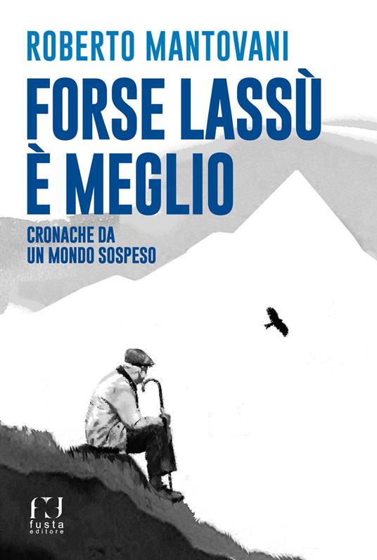 Forse lassù è meglio. Cronache da un mondo sospeso - Roberto Mantovani - copertina