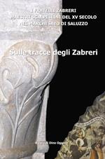 Sulle tracce degli Zabreri. I Fratelli Zabreri maestri scalpellini del XV secolo nel Marchesato di Saluzzo