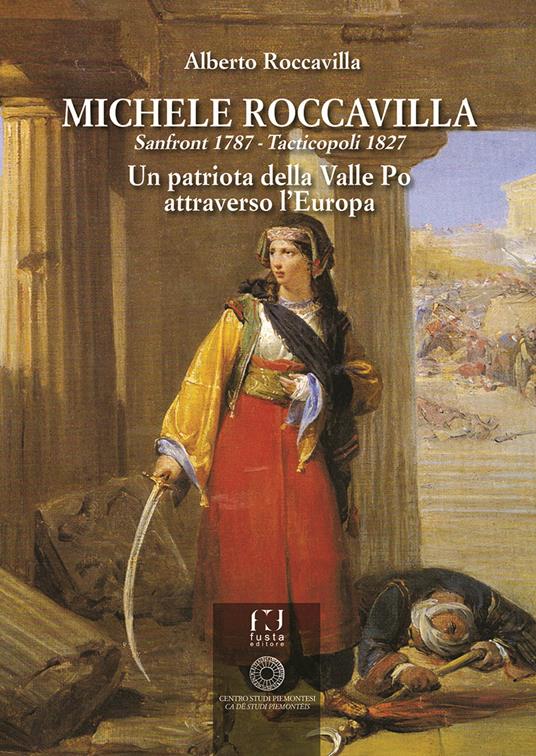 Michele Roccavilla Sanfront 1787 - Tacticopoli 1827. Un patriota della Valle Po attraverso l’Europa - Alberto Roccavilla - copertina