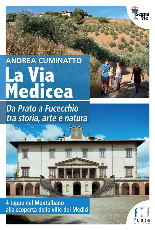 La via Medicea. Da Prato a Fucecchio tra storia, arte e natura - Andrea Cuminatto - copertina