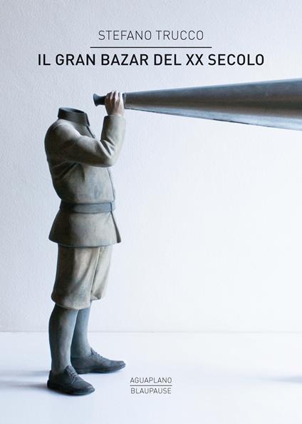 Il gran bazar del XX secolo - Stefano Trucco - copertina
