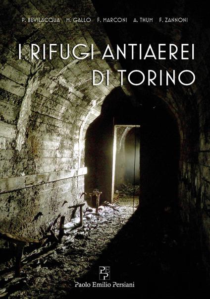 I rifugi antiaerei di Torino - Paolo Bevilacqua,Marzia Gallo,Francesco Marconi - copertina
