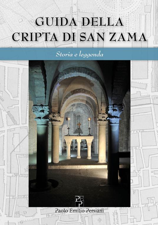 Guida della cripta di San Zama. Storia e leggenda. Ediz. italiana e inglese - Paola Porta,Francisco Giordano,Lilia Collina - copertina