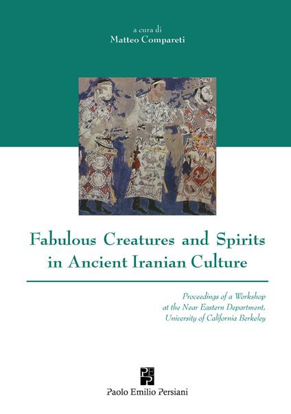 Fabulous creatures and spirits in ancient iranian culture - Matteo Compareti - copertina