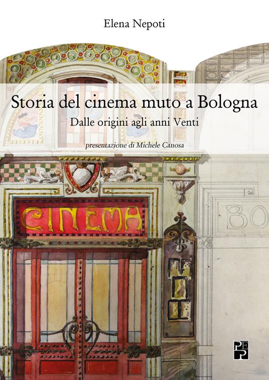 Storia del cinema muto a Bologna. Dalle origini agli anni Venti - Elena Nepoti - copertina