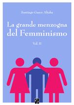 La grande menzogna del femminismo. Vol. 2